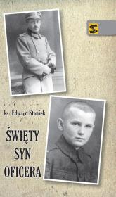 Święty syn oficera. Autor: ks. Edward Staniek. Dadada.pl Okładka książki Święty syn oficera