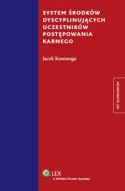 Okładka książki System środków dyscyplinujących uczestników postępowania karnego
