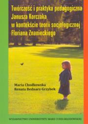 Okładka książki Twórczość i praktyka pedagogiczna Janusza Korczaka w kontekście teorii socjologicznej Floriana Znanieckiego