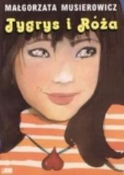 Tygrys i Róża. Autor: Małgorzata Musierowicz. Dadada.pl Okładka książki Tygrys i Róża