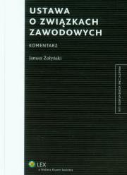 Ustawa o związkach zawodowych Komentarz. Autor: Żołyński Janusz. Dadada.pl Okładka książki Ustawa o związkach zawodowych Komentarz