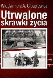 Utrwalone skrawki życia. Autor: Gibasiewicz Włodzimierz A.. Dadada.pl Okładka książki Utrwalone skrawki życia