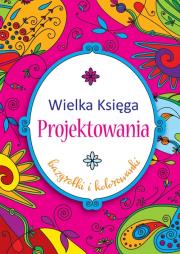 Wielka księga projektowania. Autor: Bardos Krystyna. Dadada.pl Okładka książki Wielka księga projektowania