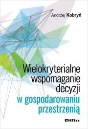 Okładka książki Wielokryterialne wspomaganie decyzji w gospodarowaniu przestrzenią