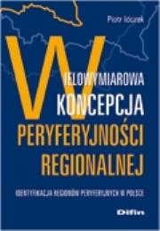 Okładka książki Wielowymiarowa koncepcja peryferyjności regionalnej
