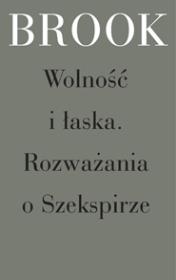 Wolność i łaska. Rozważania o Szekspirze. Autor: Brook Peter. Dadada.pl Okładka książki Wolność i łaska. Rozważania o Szekspirze
