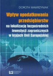 Okładka książki Wpływ opodatkowania przedsiębiorstw na lokalizację bezpośrednich inwestycji zagranicznych w krajach Unii Europejskiej