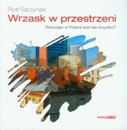 Wrzask w przestrzeni Dlaczego w Polsce jest tak brzydko?. Autor: Sarzyński Piotr. Dadada.pl Okładka książki Wrzask w przestrzeni Dlaczego w Polsce jest tak brzydko?
