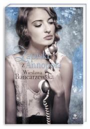 Zapiski z Annopola. Autor: Wiesława Bancarzewska. Dadada.pl Okładka książki Zapiski z Annopola