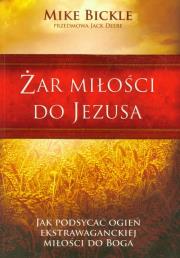 Żar miłości do Jezusa. Autor: Bickle Mike. Dadada.pl Okładka książki Żar miłości do Jezusa