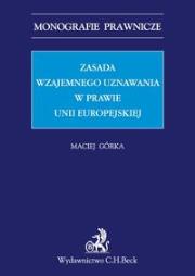Zasada wzajemnego uznawania w prawie Unii Europejskiej. Autor: Górka Maciej. Dadada.pl Okładka książki Zasada wzajemnego uznawania w prawie Unii Europejskiej
