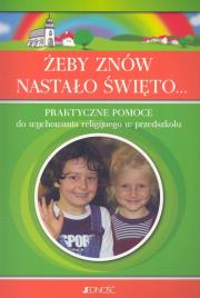 Żeby znów nastało święto... Praktyczne pomoce do wychowania religijnego w przedszkolu. Autor: Niehl Franz Wendel, Bogerts Hildegard, Eiswirth Johannes. Dadada.pl Okładka książki Żeby znów nastało święto... Praktyczne pomoce do wychowania religijnego w przedszkolu