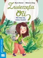 Okładka książki Zwierzęta Oli. Nie bój się misiu koalo
