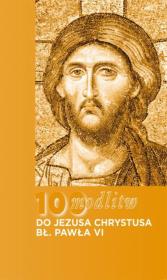 100 modlitw bł. Pawła VI do Chrystusa. Autor: Błogosławiony Paweł VI. Dadada.pl Okładka książki 100 modlitw bł. Pawła VI do Chrystusa
