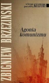 Agonia komunizmu. Autor: Brzeziński Zbigniew. Dadada.pl Okładka książki Agonia komunizmu