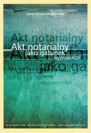 Akt notarialny jako gatunek wypowiedzi. Autor: Dunin-Dudkowska Anna. Dadada.pl Okładka książki Akt notarialny jako gatunek wypowiedzi