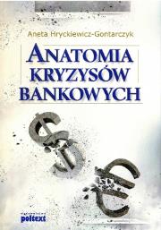 Anatomia kryzysów bankowych. Autor: Hryckiewicz-Gontarczyk Aneta. Dadada.pl Okładka książki Anatomia kryzysów bankowych