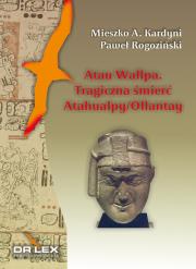 Atau Wallpa Tragiczna śmierć Atahualpy/Ollantay. Autor: Kardyni M. A. Rogoziński P.. Dadada.pl Okładka książki Atau Wallpa Tragiczna śmierć Atahualpy/Ollantay