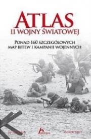 Okładka książki Atlas II Wojny Światowej. Ponad 160 szczegółowych map bitew i kampanii wojennych