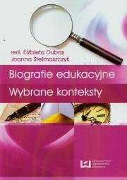 Biografie edukacyjne Wybrane konteksty. Autor: Dubas Elżbieta, Stelmaszczyk Joanna. Dadada.pl Okładka książki Biografie edukacyjne Wybrane konteksty