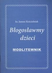 Błogosławmy dzieci. Autor: Kościelniak Janusz. Dadada.pl Okładka książki Błogosławmy dzieci