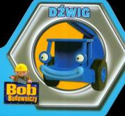 Bob Budowniczy - Dźwig. Autor: praca zbiorowa. Dadada.pl Okładka książki Bob Budowniczy - Dźwig
