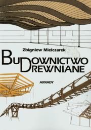 Budownictwo drewniane. Autor: Mielczarek Zbigniew. Dadada.pl Okładka książki Budownictwo drewniane