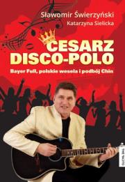Cesarz disco-polo. Autor: Sławomir Świerzyński, Katarzyna Sielicka. Dadada.pl Okładka książki Cesarz disco-polo