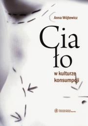Ciało w kulturze konsumpcji. Autor: Wójtewicz Anna. Dadada.pl Okładka książki Ciało w kulturze konsumpcji