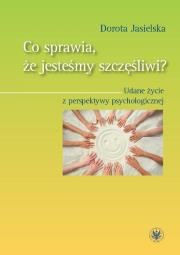 Okładka książki Co sprawia, że jesteśmy szczęśliwi? Udane życie z perspektywy psychologicznej