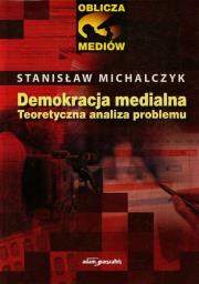 Demokracja medialna Teoretyczna analiza problemu. Autor: Michalczyk Stanisław. Dadada.pl Okładka książki Demokracja medialna Teoretyczna analiza problemu