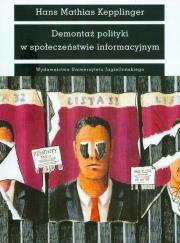 Demontaż polityki w społeczeństwie informacyjnym. Autor: Kepplinger Hans Mathias. Dadada.pl Okładka książki Demontaż polityki w społeczeństwie informacyjnym