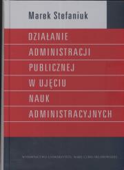 Okładka książki Działanie administracji publicznej w ujęciu nauk administracyjnych