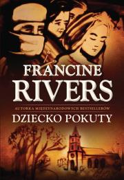 Dziecko pokuty. Autor: Francine Rivers. Dadada.pl Okładka książki Dziecko pokuty