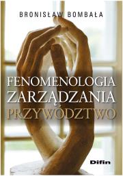 Fenomenologia zarządzania Przywództwo. Autor: Bombała Bronisław. Dadada.pl Okładka książki Fenomenologia zarządzania Przywództwo