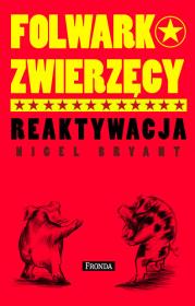 Folwark zwierzęcy. Reaktywacja. Autor: Nigel Bryant. Dadada.pl Okładka książki Folwark zwierzęcy. Reaktywacja