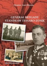 Generał Brygady Stanisław Tessaro-Zosik. Autor: Gniat-Wieteska Zbigniew. Dadada.pl Okładka książki Generał Brygady Stanisław Tessaro-Zosik