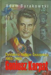 Okładka książki Geniusz Karpat Dyktatura Nicolae Ceausescu 1965-1898