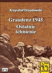 Graudenz 1945. Ostatnie tchnienie. Autor: Drozdowski Krzysztof Jan. Dadada.pl Okładka książki Graudenz 1945. Ostatnie tchnienie