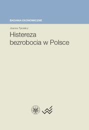Histereza bezrobocia w Polsce. Autor: Tyrowicz Joanna. Dadada.pl Okładka książki Histereza bezrobocia w Polsce