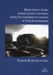 Okładka książki Horyzonty sporu wokół istoty zjawiska deficytu demokratycznego w Unii Europejskiej