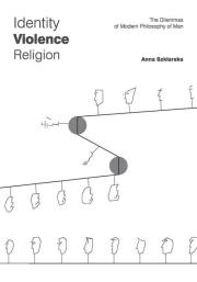 Identity Violence Religion The Dilemmas of Modern Philosophy of Man. Autor: Szklarska Anna. Dadada.pl Okładka książki Identity Violence Religion The Dilemmas of Modern Philosophy of Man