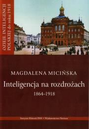 Okładka książki Inteligencja na rozdrożu 1864-1918