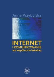 Internet i komunikowanie we wspólnocie lokalnej. Autor: Przybylska Anna. Dadada.pl Okładka książki Internet i komunikowanie we wspólnocie lokalnej