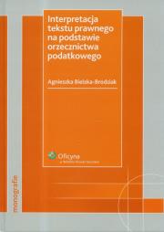 Interpretacja tekstu prawnego na podstawie orzecznictwa podatkowego. Autor: Bielska-Brodziak Agnieszka. Dadada.pl Okładka książki Interpretacja tekstu prawnego na podstawie orzecznictwa podatkowego