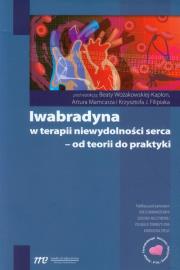 Okładka książki Iwabradyna w terapii niewydolności serca - od teorii do praktyki