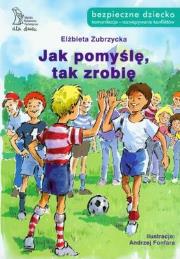 Jak pomyślę, tak zrobię. Autor: Elżbieta Zubrzycka. Dadada.pl Okładka książki Jak pomyślę, tak zrobię