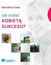 Jak zostać kobietą sukcesu. Autor: Swat Ewa Anna. Dadada.pl Okładka książki Jak zostać kobietą sukcesu