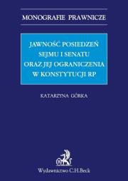 Jawność posiedzeń Sejmu i Senatu oraz jej ograniczenia w Konstytucji RP. Autor: Górka Katarzyna. Dadada.pl Okładka książki Jawność posiedzeń Sejmu i Senatu oraz jej ograniczenia w Konstytucji RP