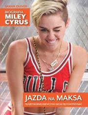 Jazda na maksa. Biografia Miley Cyrus. Autor: Oliver Sarah. Dadada.pl Okładka książki Jazda na maksa. Biografia Miley Cyrus